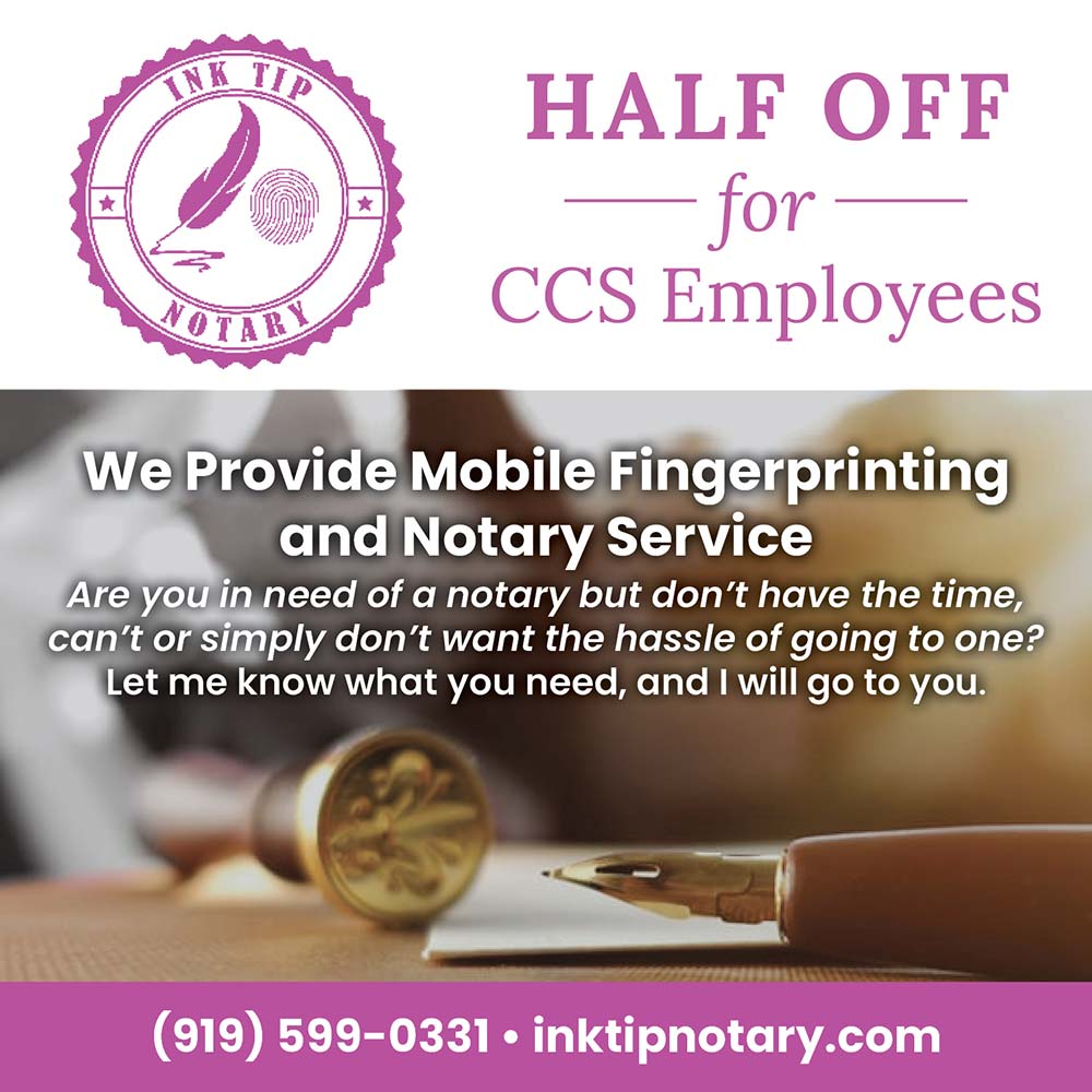 Ink Tip Notary - HALF OFF for
CCS Employees<br>We Provide Mobile Fingerprinting and Notary Service
Are you in need of a notary but don't have the time, can't or simply don't want the hassle of going to one?
Let me know what you need, and I will go to you.(919) 599-0331  inktipnotary.com