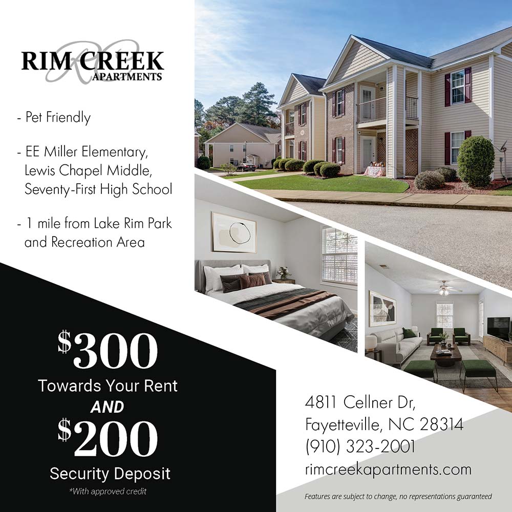 Rim Creek Apartments - •Pet Friendly<br>
•EE Miller Elementary, Lewis Chapel Middle, Seventy-First High School<br>
•1 mile from Lake Rim Park and Recreation Area<br>Features are subject to change, no representations guaranteed<br>$300 Towards Your Rent AND $200 Security Deposit<br>*With approved credit<br>4811 Cellner Dr, Fayetteville, NC 28314<br>(910) 323-2001<br>rimcreekapartments.com